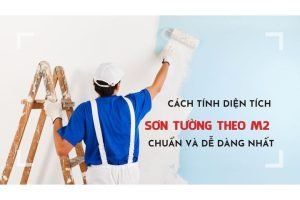 Cách tính m2 sơn nhà nhanh chuẩn nhất